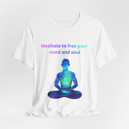 Meditate To Free Your Mind And Soul Spiritual Tee